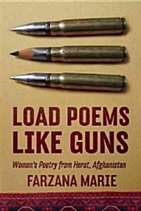 Load Poems Like Guns: Womens Poetry from Herat, Afghanistan (Paperback)