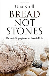 Bread Not Stones – the Autobiography of an Eventful Life (Paperback)