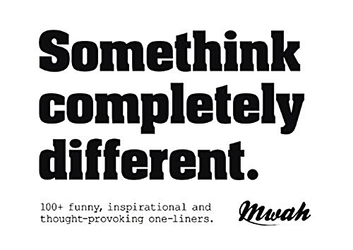 Somethink Completely Different: 100+ Funny, Inspirational and Thought-Provoking One-Liners (Hardcover)