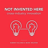 Not Invented Here: Cross-Industry Innovation (Paperback)