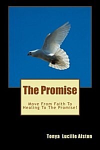 The Promise: Move from Faith to Healing to the Promise (Paperback)