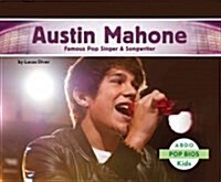 Austin Mahone: Famous Pop Singer & Songwriter (Library Binding)