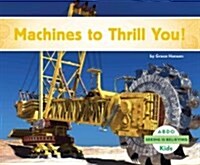 Machines to Thrill You! (Library Binding)