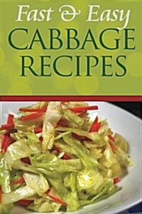 Fast and Easy Cabbage Recipes: An Guide to an Healthy and Natural Diet (Paperback)