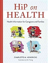 Hip on Health: Health Information for Caregivers and Families (Paperback)