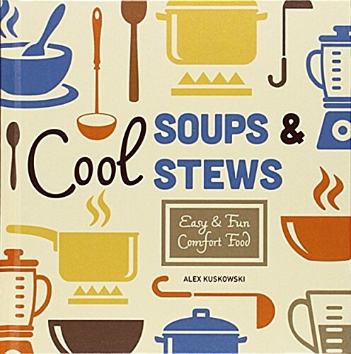 Cool Soups & Stews: Easy & Fun Comfort Food (Library Binding)