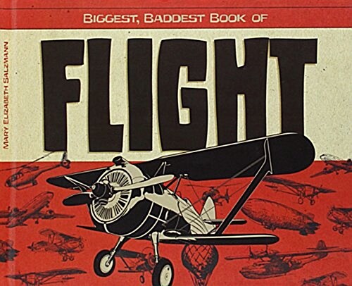 Biggest, Baddest Book of Flight (Library Binding)