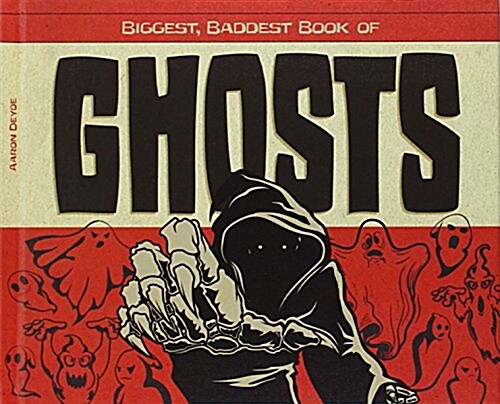 Biggest, Baddest Book of Ghosts (Library Binding)