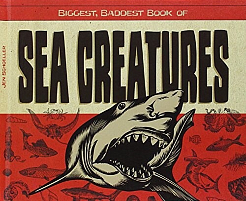 Biggest, Baddest Book of Sea Creatures (Library Binding)