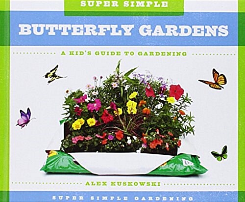 Super Simple Butterfly Gardens: A Kids Guide to Gardening (Library Binding)