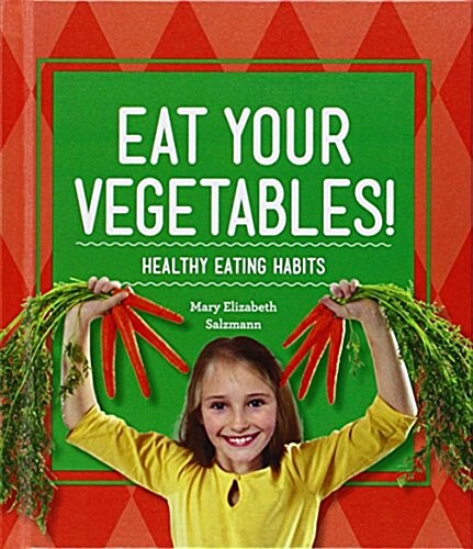 Eat Your Vegetables!: Healthy Eating Habits (Library Binding)