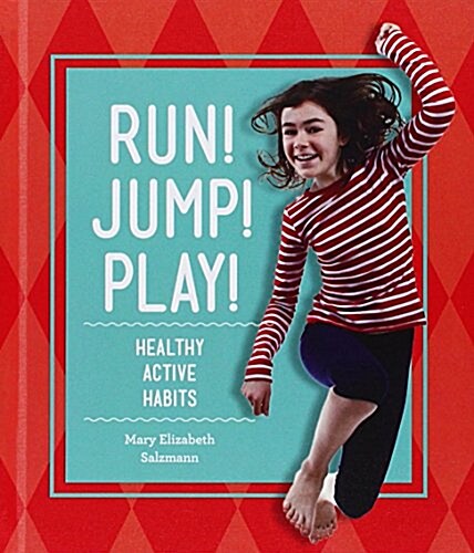 Run! Jump! Play!: Healthy Active Habits (Library Binding)