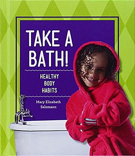 Take a Bath!: Healthy Body Habits (Library Binding)