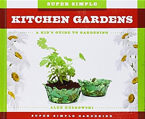 Super Simple Kitchen Gardens: A Kids Guide to Gardening (Library Binding)