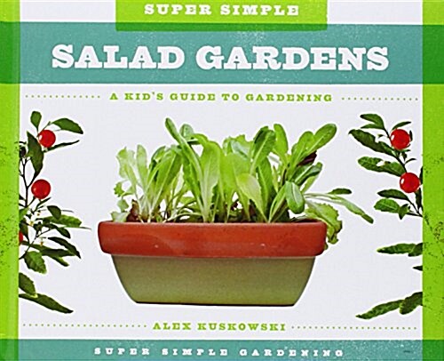 Super Simple Salad Gardens: A Kids Guide to Gardening (Library Binding)