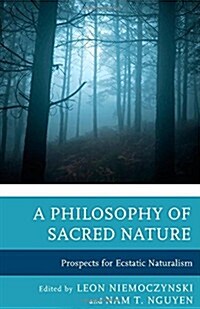 A Philosophy of Sacred Nature: Prospects for Ecstatic Naturalism (Hardcover)