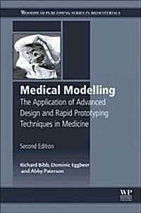 Medical Modelling : The Application of Advanced Design and Rapid Prototyping Techniques in Medicine (Hardcover, 2 ed)