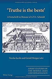 Truthe Is the Beste: A Festschrift in Honour of A.V.C. Schmidt (Paperback)