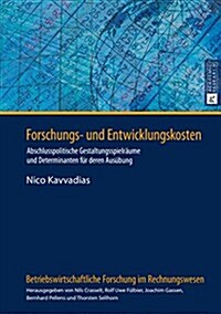 Forschungs- Und Entwicklungskosten: Abschlusspolitische Gestaltungsspielraeume Und Determinanten Fuer Deren Ausuebung (Hardcover)