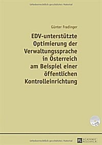 Edv-Unterstuetzte Optimierung Der Verwaltungssprache in Oesterreich Am Beispiel Einer Einer Oeffentlichen Kontrolleinrichtung (Hardcover)