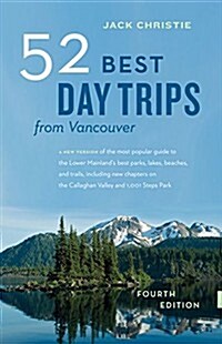 52 Best Day Trips from Vancouver (Paperback, 4)