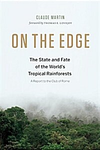 On the Edge: The State and Fate of the Worlds Tropical Rainforests (Hardcover)
