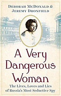 A Very Dangerous Woman: : The Lives, Loves and Lies of Russias Most Seductive Spy (Hardcover)