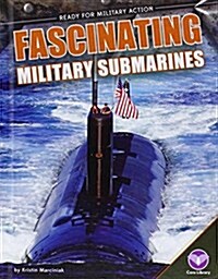 Fascinating Military Submarines (Library Binding)