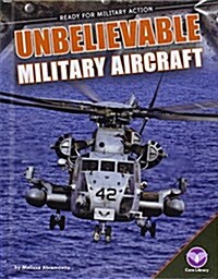 Unbelievable Military Aircraft (Library Binding)