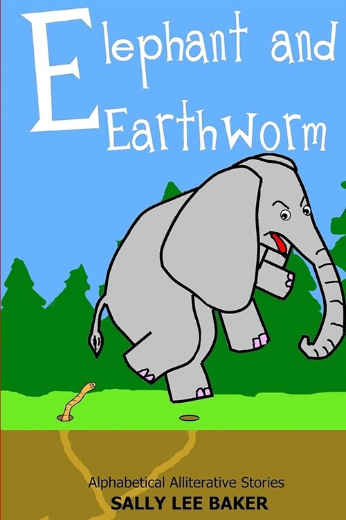 Elephant and Earthworm: A fun read aloud illustrated tongue twisting tale brought to you by the letter E. (Paperback)