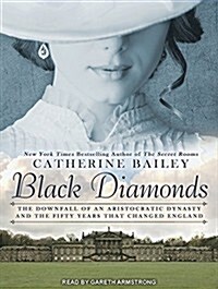 Black Diamonds: The Downfall of an Aristocratic Dynasty and the Fifty Years That Changed England (Audio CD)