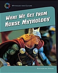What We Get from Norse Mythology (Library Binding)