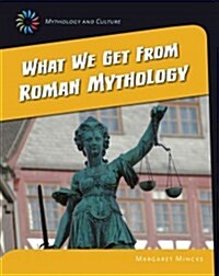 What We Get from Roman Mythology (Library Binding)