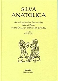 Silva Anatolica: Papers Presented to Maciej Popko on the Occasion of His 65th Birthday (Hardcover)