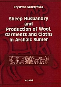 Sheep Husbandry and Production of Wool, Garments and Cloths in Archaic Sumer (Paperback)