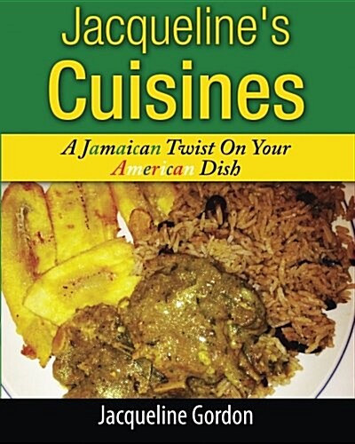 Jacquelines Cuisines: A Jamaican Twist on Your American Dish (Paperback)