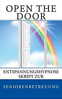 Open the Door: Entspannungshypnose Skript Zur Seniorenbetreuung (Paperback)