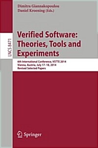 Verified Software: Theories, Tools and Experiments: 6th International Conference, Vstte 2014, Vienna, Austria, July 17-18, 2014, Revised Selected Pape (Paperback, 2014)