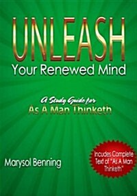 Unleash Your Renewed Mind: A Study Guide for the Book as a Man Thinketh (Paperback)