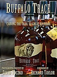 Buffalo Trace: Carving the Trail to Great Bourbon (Hardcover)