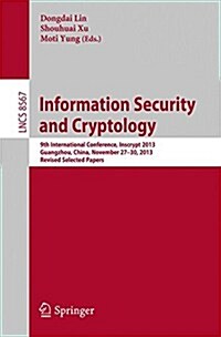 Information Security and Cryptology: 9th International Conference, Inscrypt 2013, Guangzhou, China, November 27-30, 2013, Revised Selected Papers (Paperback, 2014)