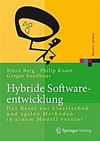 Hybride Softwareentwicklung: Das Beste Aus Klassischen Und Agilen Methoden in Einem Modell Vereint (Hardcover, 2014)