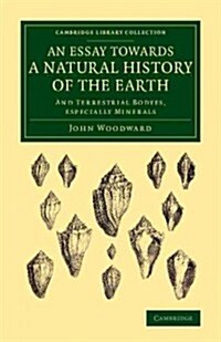 An Essay Towards a Natural History of the Earth : And Terrestrial Bodyes, Especially Minerals (Paperback)