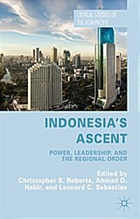 Indonesias Ascent : Power, Leadership, and the Regional Order (Hardcover)