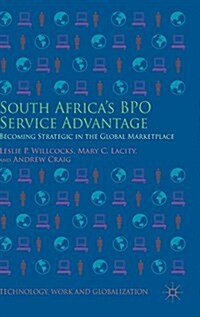 South Africas BPO Service Advantage : Becoming Strategic in the Global Marketplace (Hardcover)