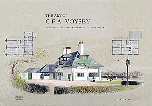 The Art and Architecture of C.F.A. Voysey: English Pioneer Modernist Architect & Designer (Hardcover)