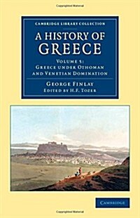 A History of Greece : From its Conquest by the Romans to the Present Time, B.C. 146 to A.D. 1864 (Paperback)