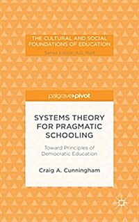 Systems Theory for Pragmatic Schooling: Toward Principles of Democratic Education (Hardcover)