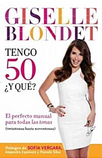 Tengo 50 풷 Qu? / Im 50... So What?: El Perfecto Manual Para Las Tonas (Treintonas Hasta Noventonas) (Paperback)