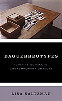 Daguerreotypes: Fugitive Subjects, Contemporary Objects (Hardcover)